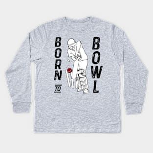 Cricket Player Bowler Born To Bowl Cricket Fan Kids Long Sleeve T-Shirt